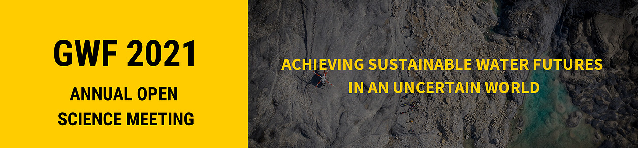 GWF2021 Annual Open Science Meeting - Achieving Sustainable Water Futures in an Uncertain World